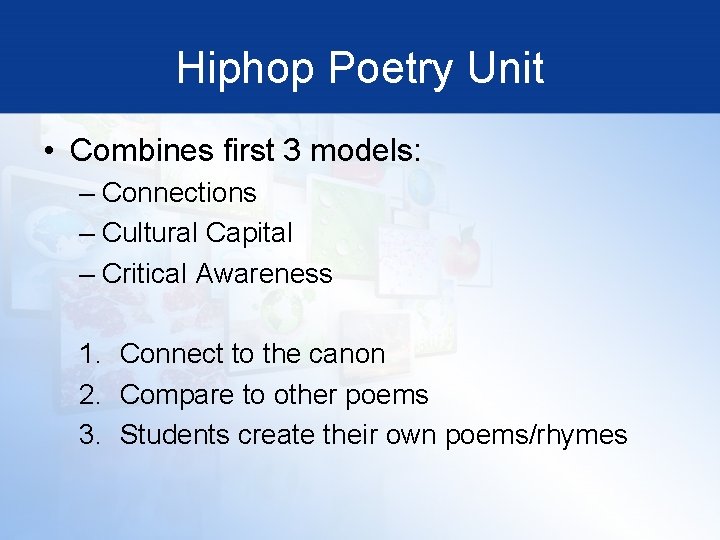 Hiphop Poetry Unit • Combines first 3 models: – Connections – Cultural Capital –