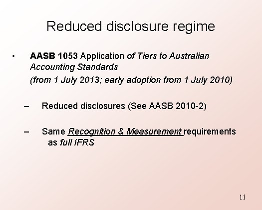 Reduced disclosure regime • AASB 1053 Application of Tiers to Australian Accounting Standards (from