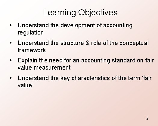 Learning Objectives • Understand the development of accounting regulation • Understand the structure &