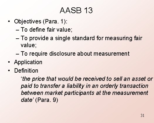 AASB 13 • Objectives (Para. 1): – To define fair value; – To provide