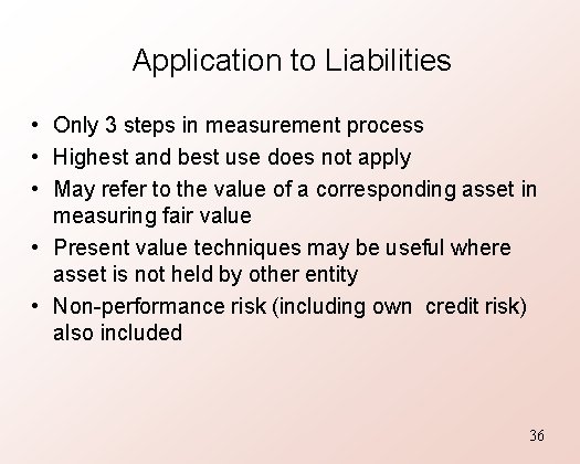 Application to Liabilities • Only 3 steps in measurement process • Highest and best