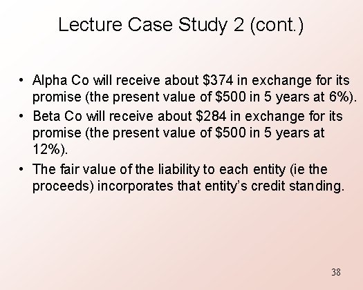 Lecture Case Study 2 (cont. ) • Alpha Co will receive about $374 in