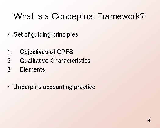 What is a Conceptual Framework? • Set of guiding principles 1. 2. 3. Objectives