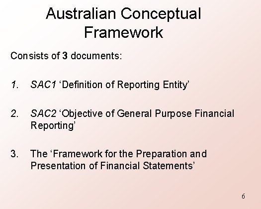 Australian Conceptual Framework Consists of 3 documents: 1. SAC 1 ‘Definition of Reporting Entity’