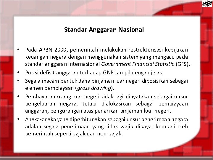 Standar Anggaran Nasional • Pada APBN 2000, pemerintah melakukan restrukturisasi kebijakan keuangan negara dengan