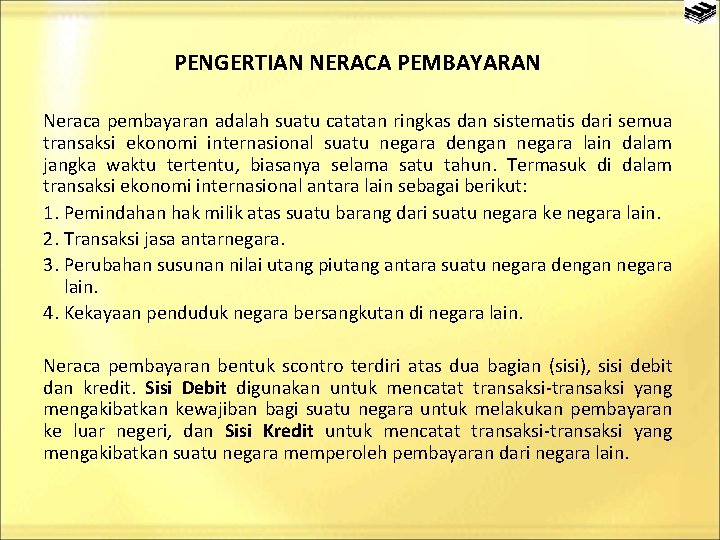 PENGERTIAN NERACA PEMBAYARAN Neraca pembayaran adalah suatu catatan ringkas dan sistematis dari semua transaksi