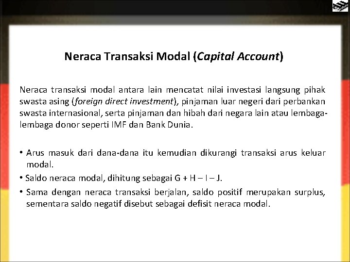 Neraca Transaksi Modal (Capital Account) Neraca transaksi modal antara lain mencatat nilai investasi langsung