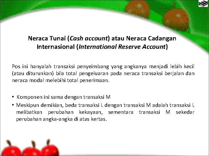 Neraca Tunai (Cash account) atau Neraca Cadangan Internasional (International Reserve Account) Pos ini hanyalah