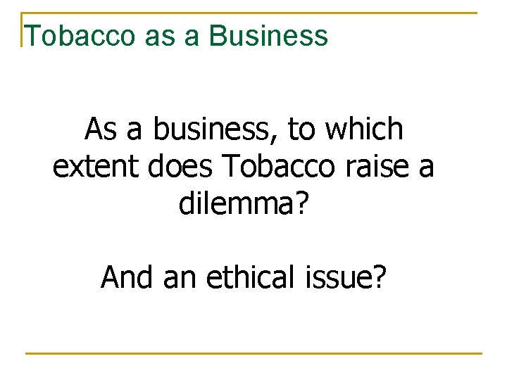 Tobacco as a Business As a business, to which extent does Tobacco raise a