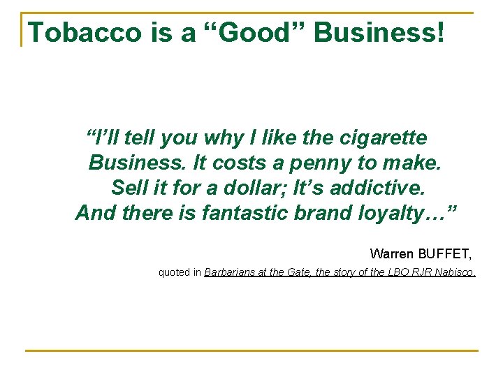 Tobacco is a “Good” Business! “I’ll tell you why I like the cigarette Business.