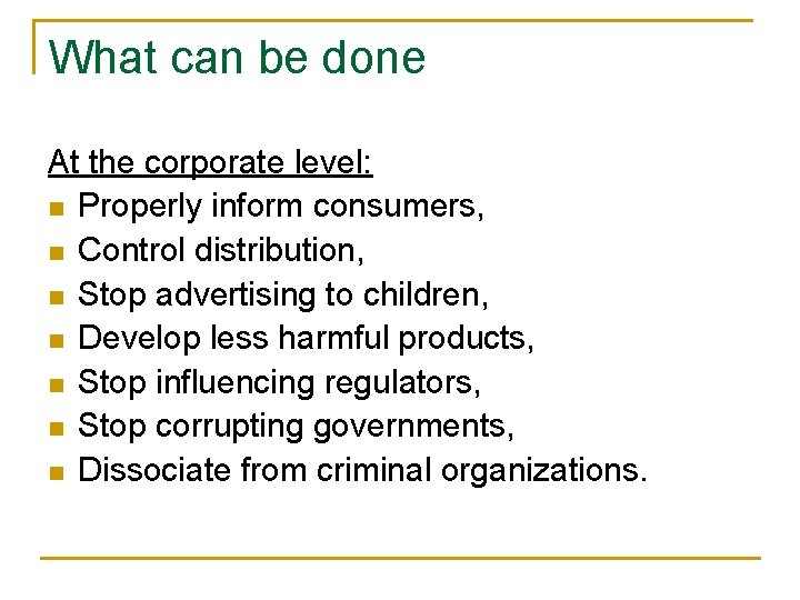 What can be done At the corporate level: n Properly inform consumers, n Control