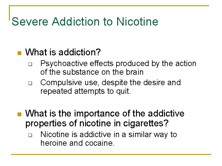 Severe Addiction to Nicotine n What is addiction? q q n Psychoactive effects produced