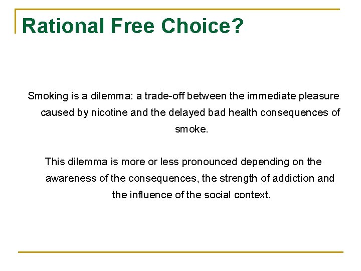 Rational Free Choice? Smoking is a dilemma: a trade-off between the immediate pleasure caused