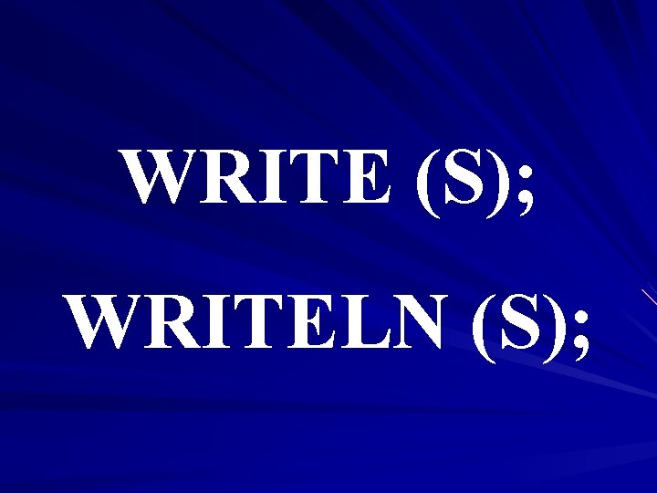 WRITE (S); WRITELN (S); 