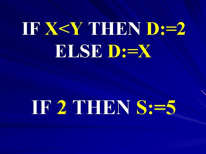 IF X<Y THEN D: =2 ELSE D: =X IF 2 THEN S: =5 