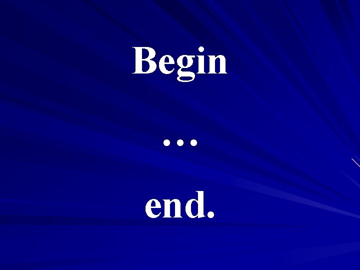Begin … end. 