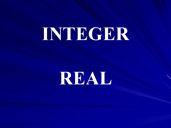 INTEGER REAL 