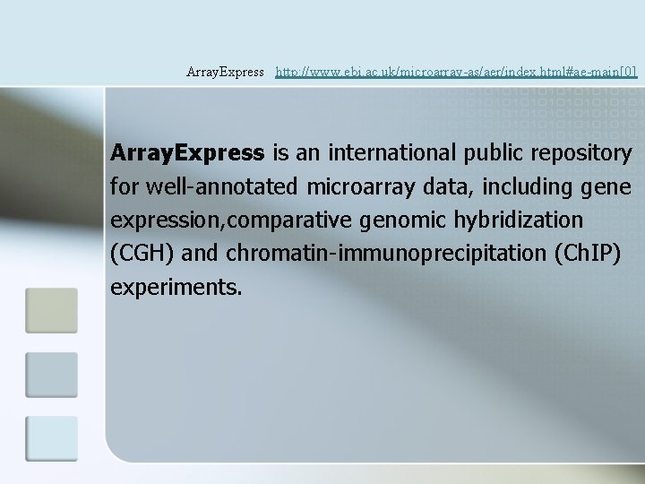 Array. Express http: //www. ebi. ac. uk/microarray-as/aer/index. html#ae-main[0] Array. Express is an international public