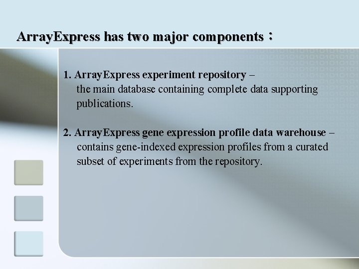 Array. Express has two major components： 1. Array. Express experiment repository – the main