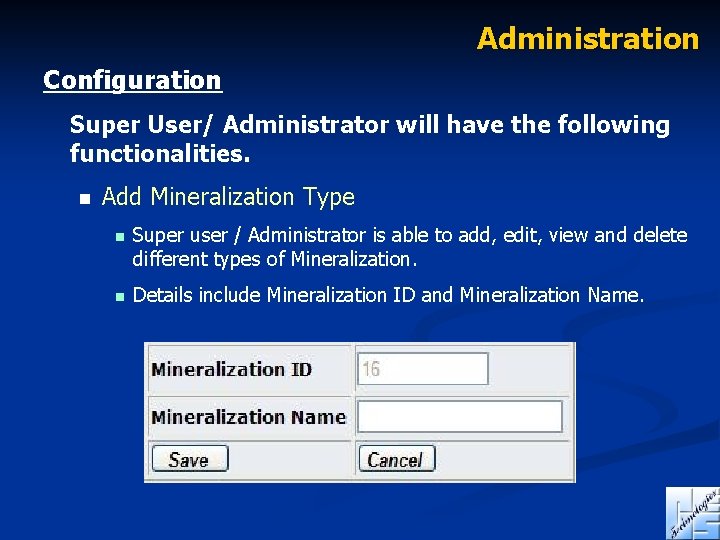 Administration Configuration Super User/ Administrator will have the following functionalities. n Add Mineralization Type