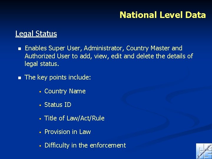 National Level Data Legal Status n Enables Super User, Administrator, Country Master and Authorized