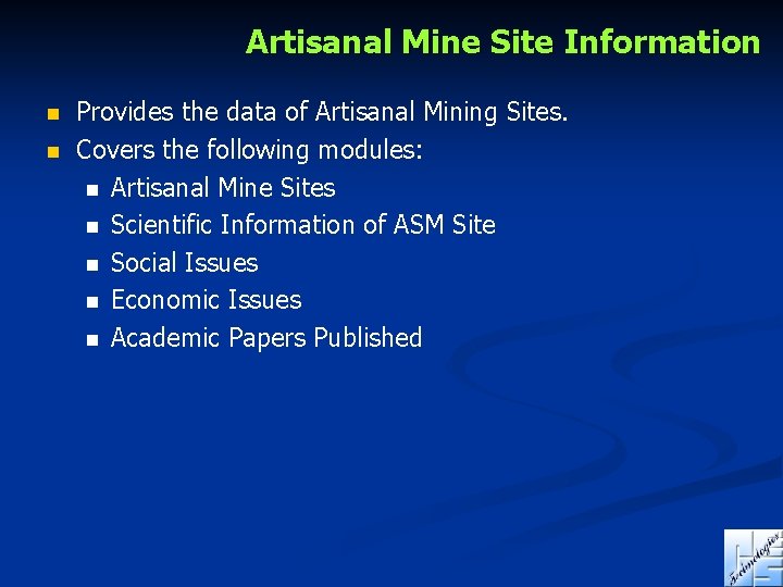Artisanal Mine Site Information n n Provides the data of Artisanal Mining Sites. Covers