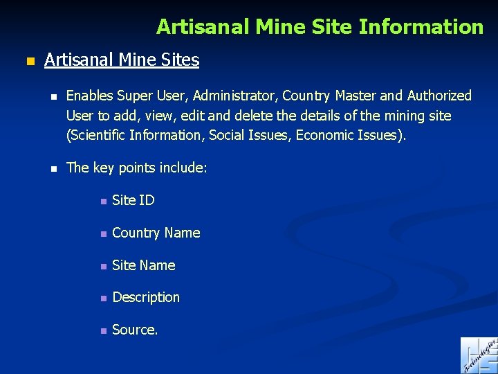 Artisanal Mine Site Information n Artisanal Mine Sites n Enables Super User, Administrator, Country