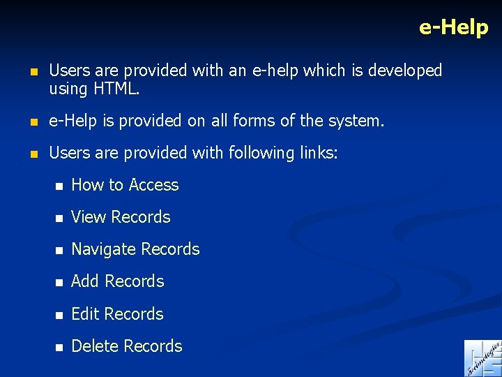 e-Help n Users are provided with an e-help which is developed using HTML. n