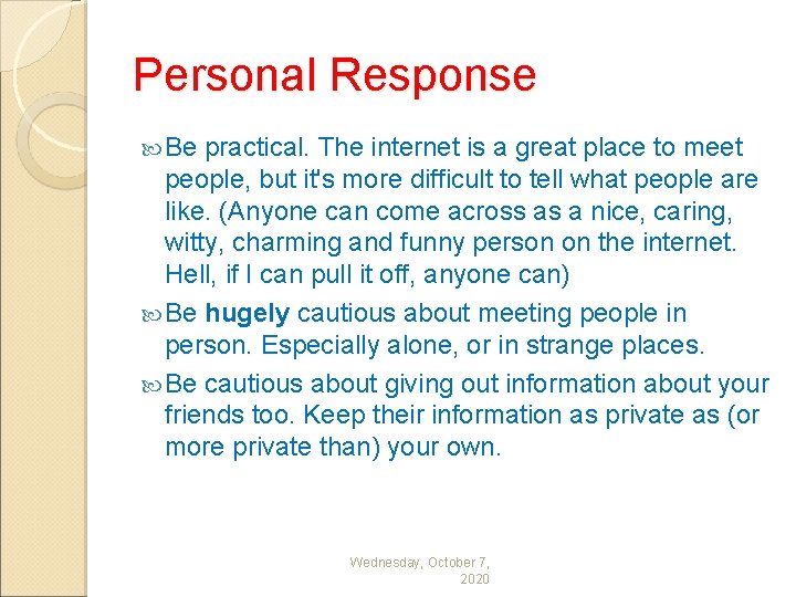 Personal Response Be practical. The internet is a great place to meet people, but