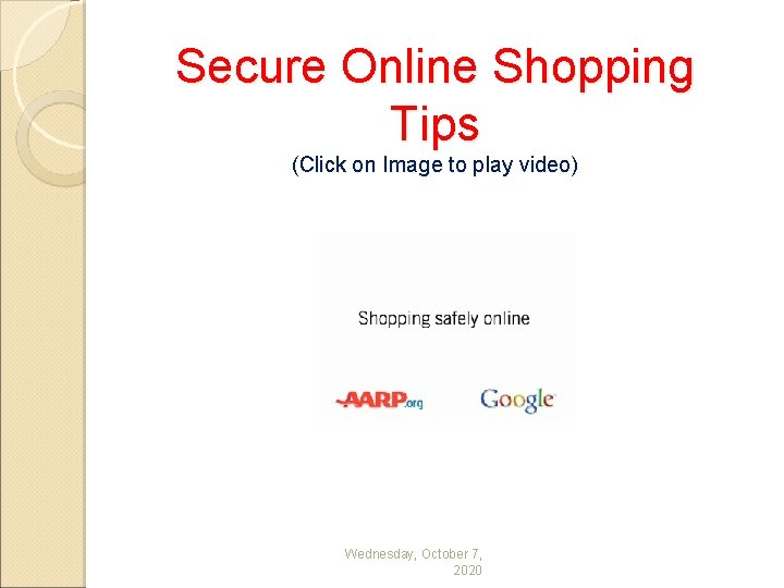 Secure Online Shopping Tips (Click on Image to play video) Wednesday, October 7, 2020