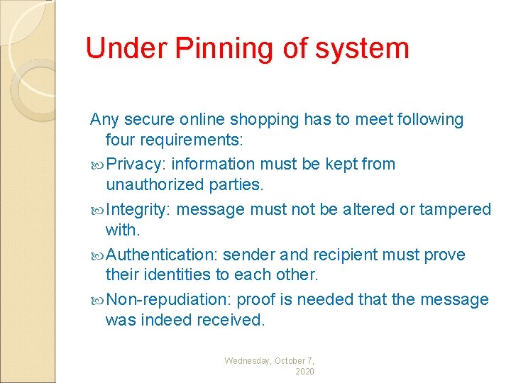 Under Pinning of system Any secure online shopping has to meet following four requirements: