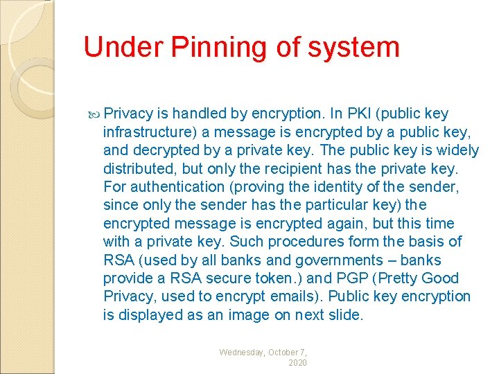 Under Pinning of system Privacy is handled by encryption. In PKI (public key infrastructure)