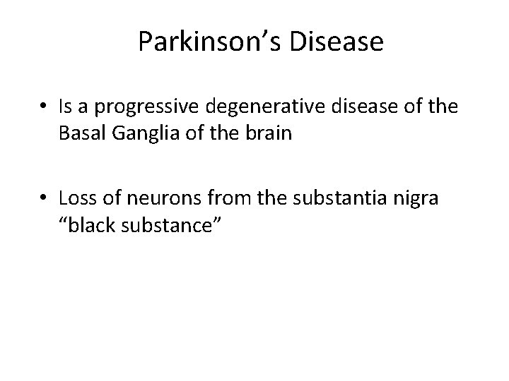 Parkinson’s Disease • Is a progressive degenerative disease of the Basal Ganglia of the