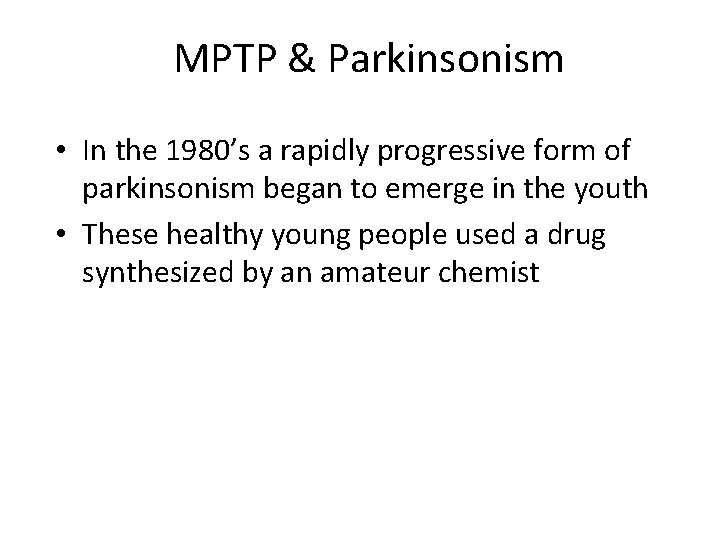 MPTP & Parkinsonism • In the 1980’s a rapidly progressive form of parkinsonism began