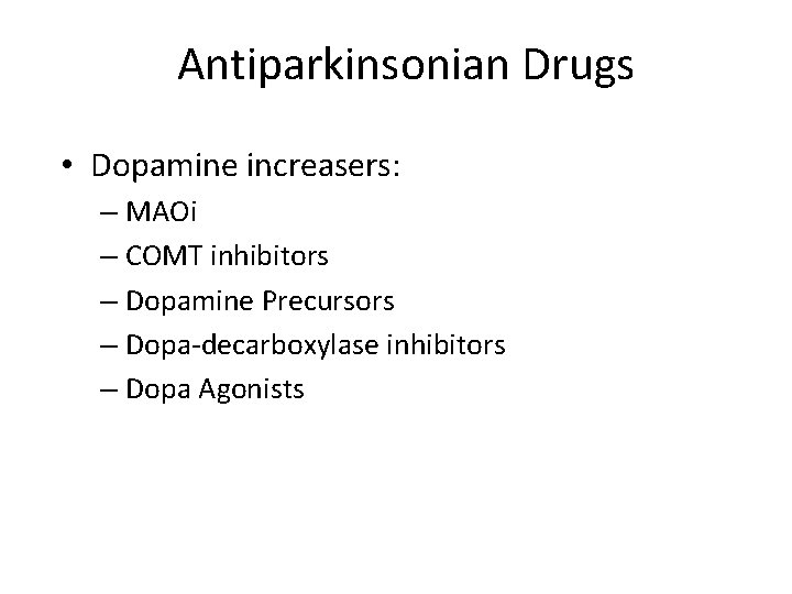 Antiparkinsonian Drugs • Dopamine increasers: – MAOi – COMT inhibitors – Dopamine Precursors –