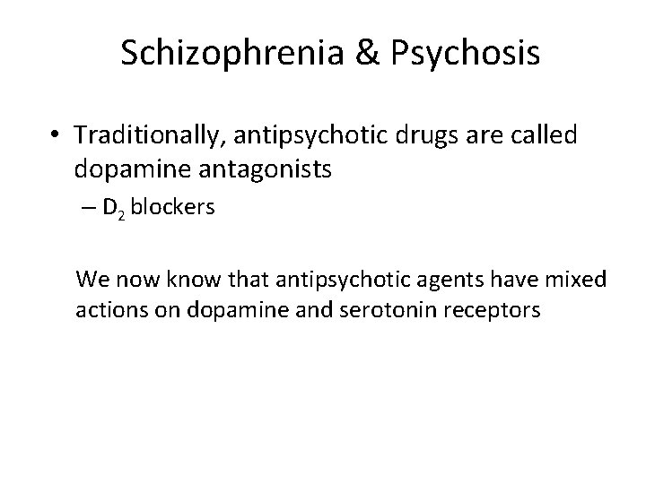 Schizophrenia & Psychosis • Traditionally, antipsychotic drugs are called dopamine antagonists – D 2