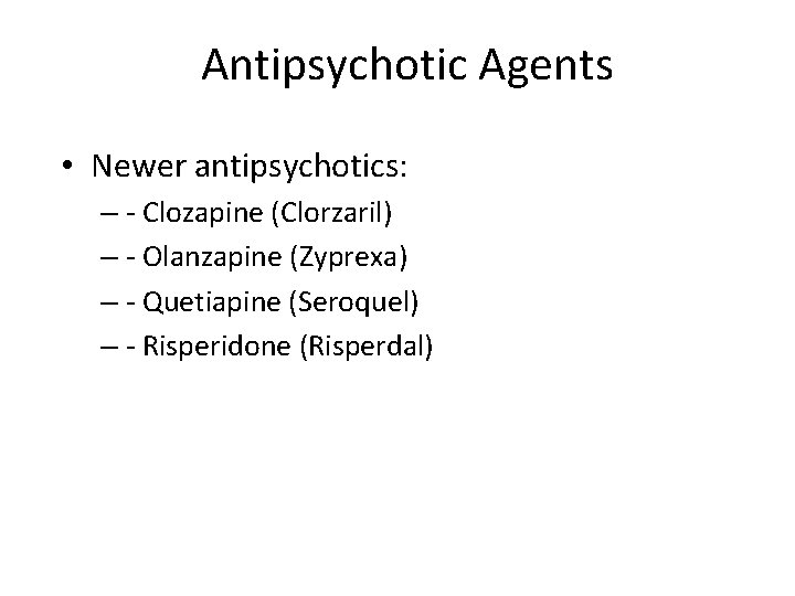 Antipsychotic Agents • Newer antipsychotics: – - Clozapine (Clorzaril) – - Olanzapine (Zyprexa) –