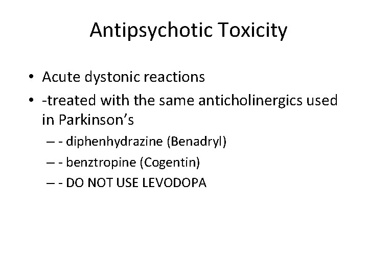 Antipsychotic Toxicity • Acute dystonic reactions • -treated with the same anticholinergics used in