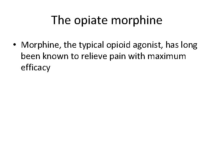 The opiate morphine • Morphine, the typical opioid agonist, has long been known to