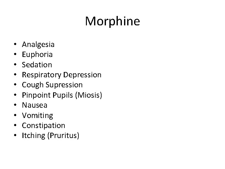 Morphine • • • Analgesia Euphoria Sedation Respiratory Depression Cough Supression Pinpoint Pupils (Miosis)