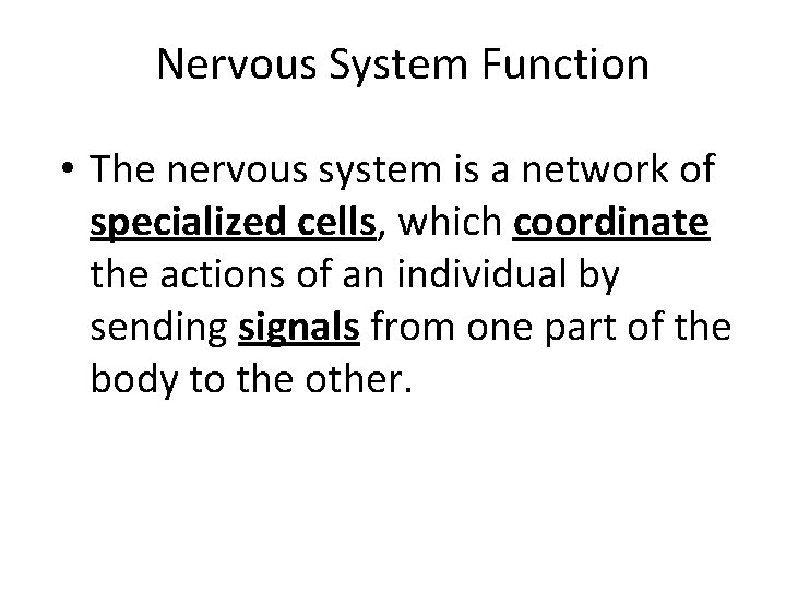 Nervous System Function • The nervous system is a network of specialized cells, which