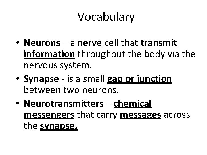 Vocabulary • Neurons – a nerve cell that transmit information throughout the body via