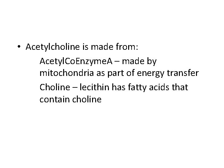  • Acetylcholine is made from: Acetyl. Co. Enzyme. A – made by mitochondria