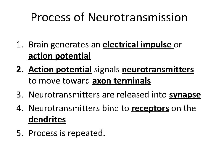 Process of Neurotransmission 1. Brain generates an electrical impulse or action potential 2. Action
