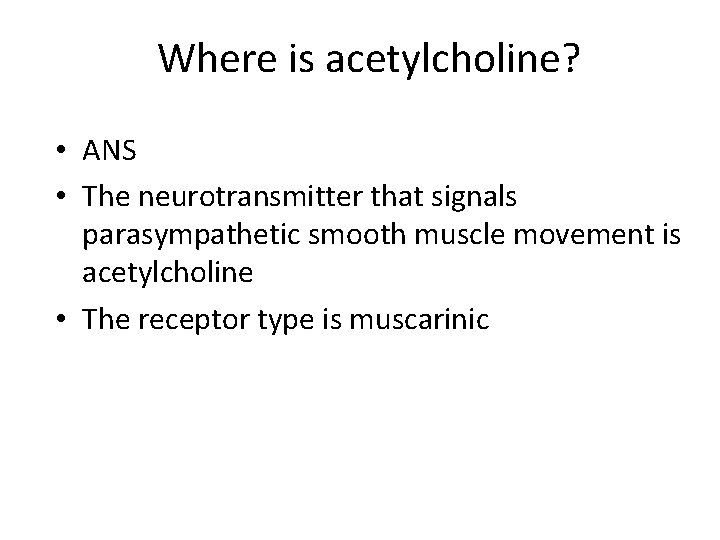 Where is acetylcholine? • ANS • The neurotransmitter that signals parasympathetic smooth muscle movement