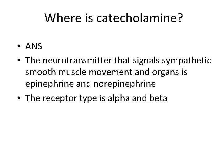 Where is catecholamine? • ANS • The neurotransmitter that signals sympathetic smooth muscle movement