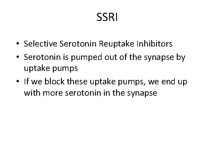 SSRI • Selective Serotonin Reuptake Inhibitors • Serotonin is pumped out of the synapse