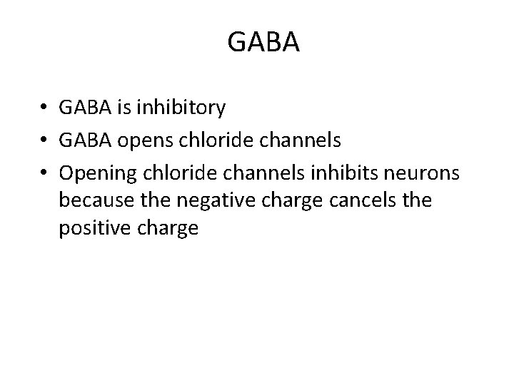 GABA • GABA is inhibitory • GABA opens chloride channels • Opening chloride channels