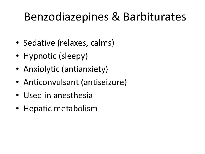 Benzodiazepines & Barbiturates • • • Sedative (relaxes, calms) Hypnotic (sleepy) Anxiolytic (antianxiety) Anticonvulsant