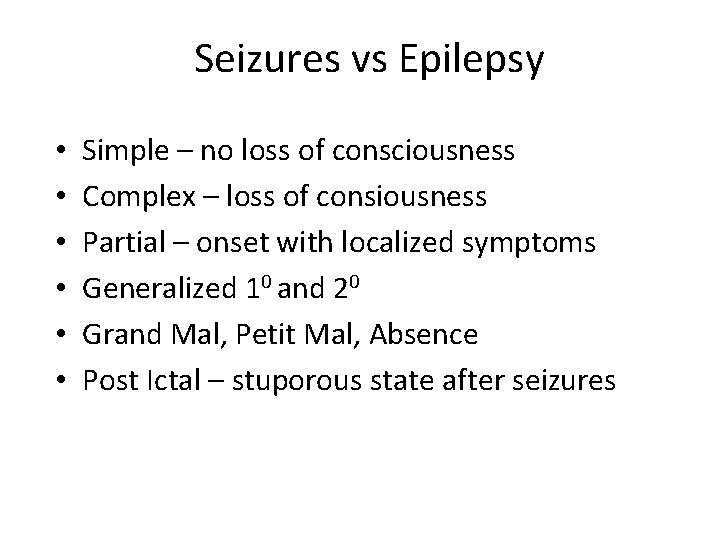 Seizures vs Epilepsy • • • Simple – no loss of consciousness Complex –